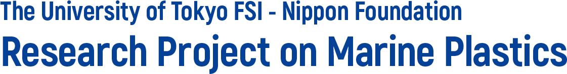 The University of Tokyo FSI Nippon Foundation Research Project on Marine Plastics